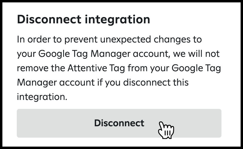 Confirmation dialog in Attentive for disconnecting the Google Tag Manager integration. It states that the tag won't be automatically removed from the GTM account, and shows a 'Disconnect' button.