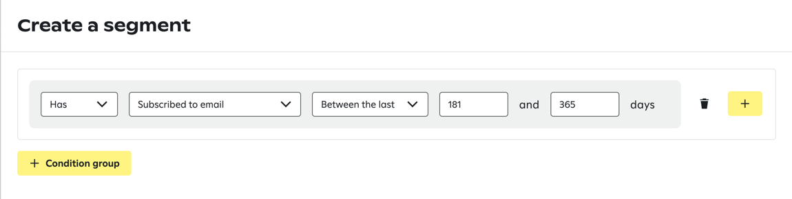 Segment builder with a condition set to 'Has subscribed to email between the last 181 and 365 days,' options to add values or condition groups, and buttons to delete or add conditions.